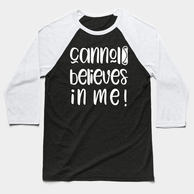 Funny Cannoli Believes in Me Baker Gift Baseball T-Shirt by Get Hopped Apparel